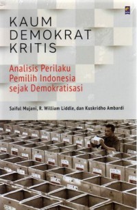 Kaum demokrat kritis : analisis perilaku pemilih Indonesia sejak demokratisasi