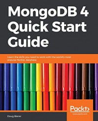 MongoDB 4 quick start guide : learn the skills you need to work with the world's most popular NoSQL database