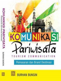 Komunikasi pariwisata : tourism communication : pemasaran dan brand destinasi