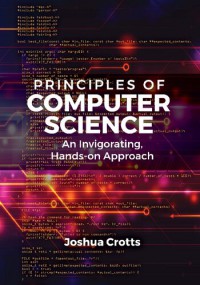 Principles of Computer Science: An Invigorating, Hands-on Approach