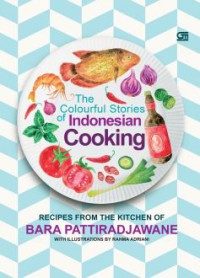 Image of The colorful stories of Indonesian cooking : recipes from the kitchen of Bara Pattiradjawane