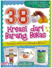 38 kreasi dari barang bekas : pegangan untuk guru, orang tua & siswa