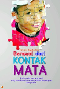 Berawal dari kontak mata : kisah nyata seorang ayah yang membesarkan anak semata wayangnya yang autis