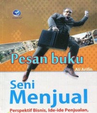 Image of Seni menjual : perspektif bisnis, ide-ide penjualan serta strategi