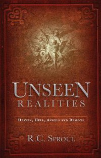Unseen realities : heaven, hell, angels and demons