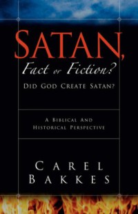 Image of Satan, fact or fiction? : did God create satan? : a Biblical and historical perspective