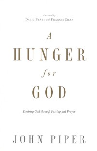 A hunger for God : desiring God through fasting and prayer