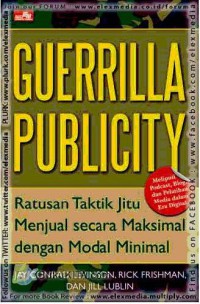 Guerrilla publicity : ratusan taktik jitu menjual secara maksimal dengan modal minimal