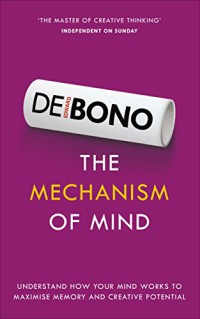 Image of The mechanism of mind : understand how your mind works to maximise memory and creativity