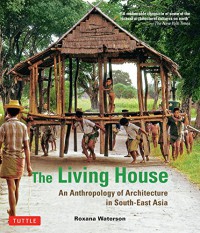 Image of The living house : an anthropology of architecture in South-East Asia