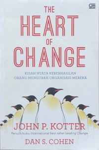 Image of The heart of change : kisah nyata keberhasilan orang mengubah organisasi mereka
