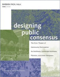 Image of Designing public consensus : the civic theater of community participation for architects, landscape architects, planners, and urban designers