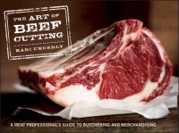 The art of beef cutting : a meat professional's guide to butchering and merchandising