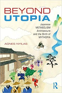 Image of Beyond utopia : Japanese metabolism architecture and the birth of mythopia