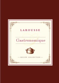 Image of Larousse Gastronomic recipe collection : desserts, cakes & pastries