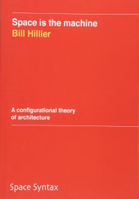 Space is the machine : a configurational theory of architecture