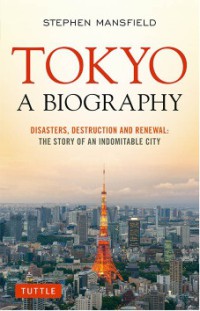Image of Tokyo : a biography : disasters, destruction and renewal : the story of an indomitable city