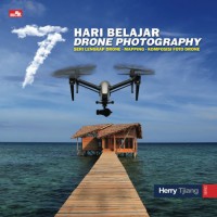 Hari belajar drone photography : seri lengkap drone, mapping, komposisi foto drone
