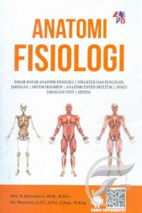 Image of Anatomi fisiologi : dasar-dasar anatomi fisiologi, struktur dan fungsi sel jaringan, sistem eksokrin, anatomi sistem skeletal, sendi jaringan otot dan sistem