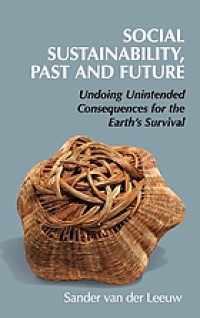 Image of Social sustainability, past and future : undoing unintended consequences for the Earth's survival