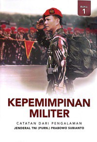 Image of Kepemimpinan Militer: Catatan dari pengalaman Jenderal TNI (PURN.) Prabowo Subianto