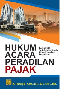 Image of Hukum Acara Peradilan Pajak: Komparatif Yudisial dan Teknis Litigasi Sengketa Perpajakan