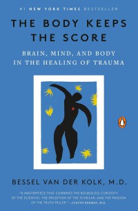 The Body Keeps The Score : Brain, Mind, and Body in The Healing of Trauma