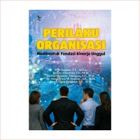 Image of Perilaku Organisasi : Membentuk fondasi kinerja unggul