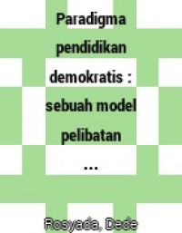 Paradigma pendidikan demokratis : sebuah model pelibatan masyarakat dalam penyelenggaraan pendidikan