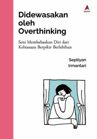 Image of Didewasakan oleh Overthinking : Seni membebaskan diri dari kebiasaan berpikir berlebihan